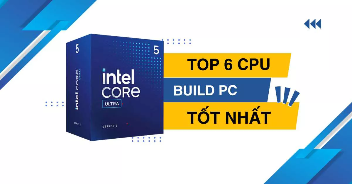 Xếp hạng Top 6 CPU đáng mua nhất năm 2024
